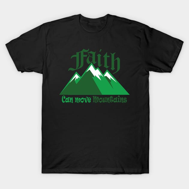 Faith Can Move Mountains Green T-Shirt by CandD